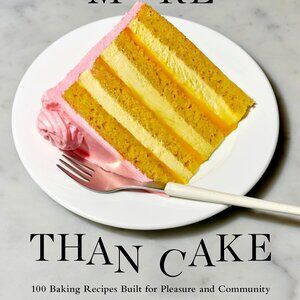 More than Cake: 100 Recipes Built for Pleasure & Community by Natasha Pickowicz
